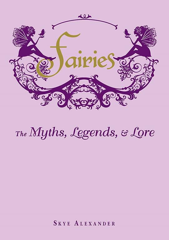 Fairies: The Myths, Legends, &amp; Lore