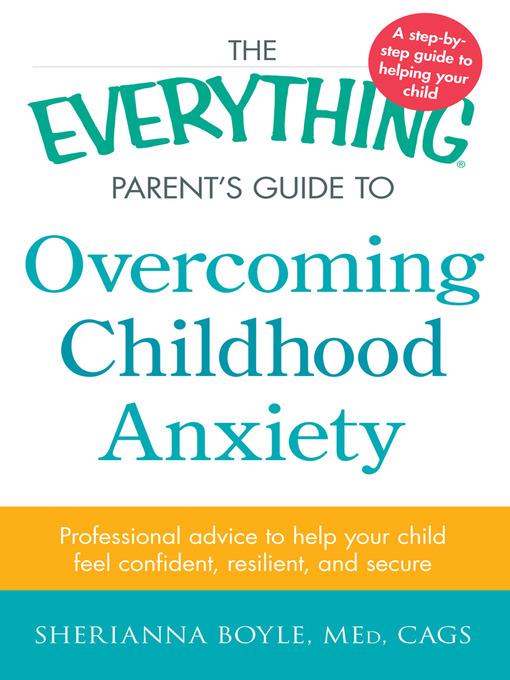 The Everything Parent's Guide to Overcoming Childhood Anxiety