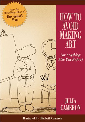 How to Avoid Making Art (or Anything Else You Enjoy)