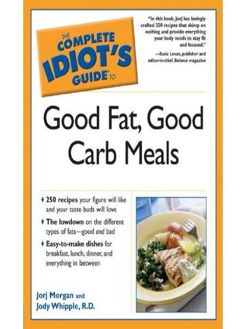 The Complete Idiot's Guide to Good Fat, Good Carb Meals