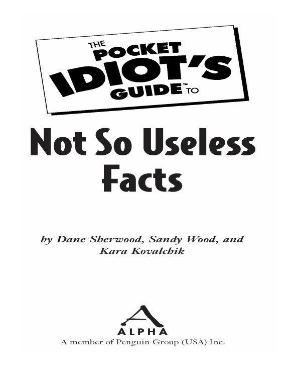 The Pocket Idiot's Guide to Not So Useless Facts