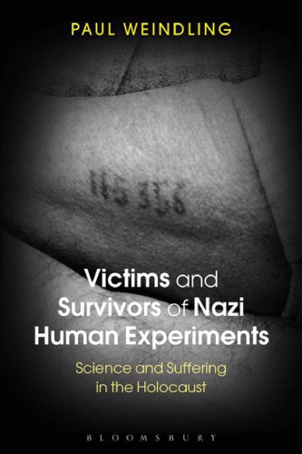 Victims and survivors of Nazi human experiments : science and suffering in the Holocaust