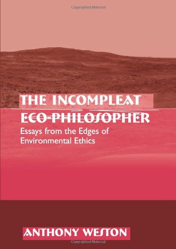 The incompleat eco-philosopher : essays from the edges of environmental ethics