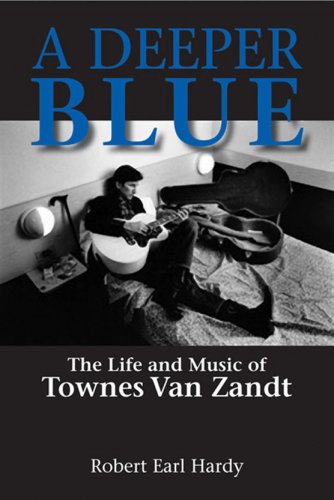 A deeper blue the life and music of Townes Van Zandt