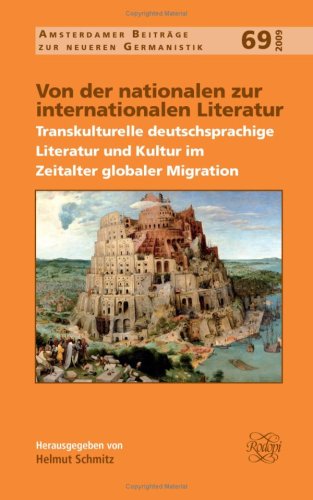 Von der nationalen zur internationalen Literatur : Transkulturelle deutschsprachige Literatur und Kultur im Zeitalter globaler Migration