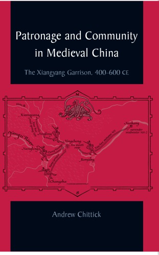 Patronage and community in medieval China : the Xiangyang garrison, 400-600 CE