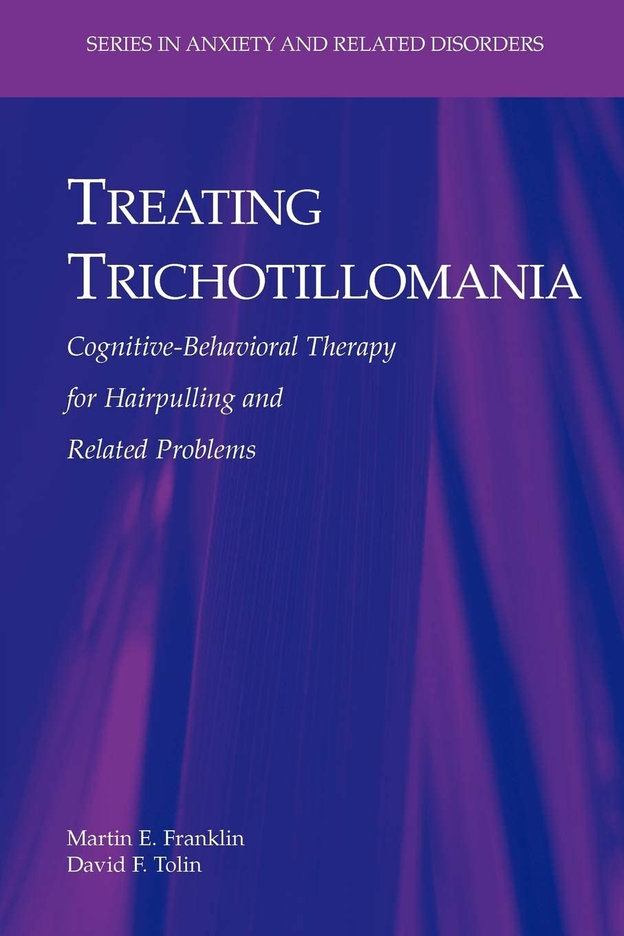 Treating Trichotillomania: Cognitive-Behavioral Therapy for Hairpulling and Related Problems (Series in Anxiety and Related Disorders)