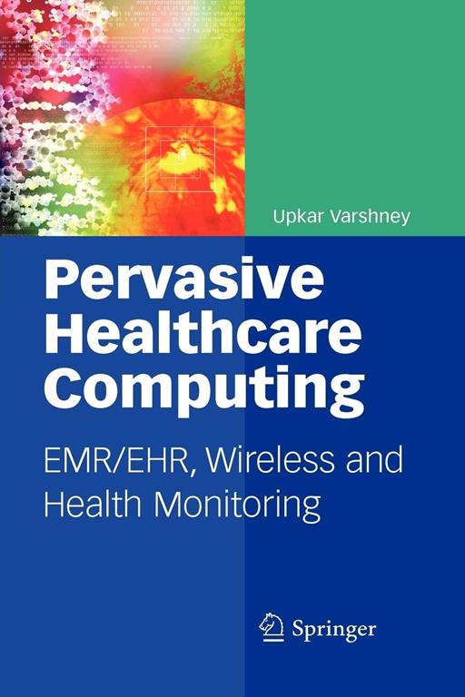 Pervasive Healthcare Computing: EMR/EHR, Wireless and Health Monitoring