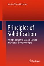 Principles of Solidification An Introduction to Modern Casting and Crystal Growth Concepts