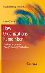 How Organizations Remember Retaining Knowledge through Organizational Action