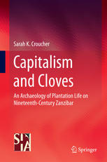 Capitalism and Cloves An Archaeology of Plantation Life on Nineteenth-Century Zanzibar