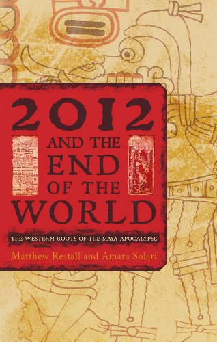 2012 and the end of the world : the Western roots of the Maya apocalypse