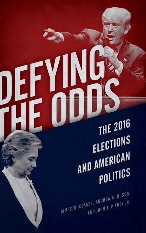 Defying the Odds: The 2016 Elections and American Politics