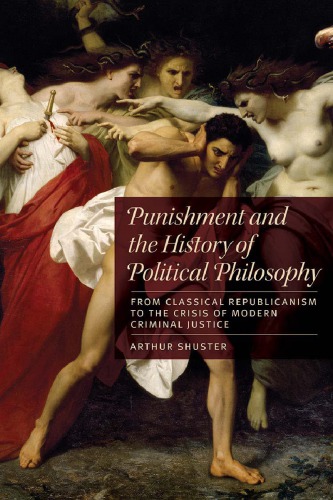 Punishment and the History of Political Philosophy : From Classical Republicanism to the Crisis of Modern Criminal Justice