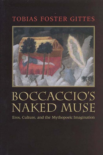 Boccaccio's Naked Muse : Eros, Culture, and the Mythopoeic Imagination