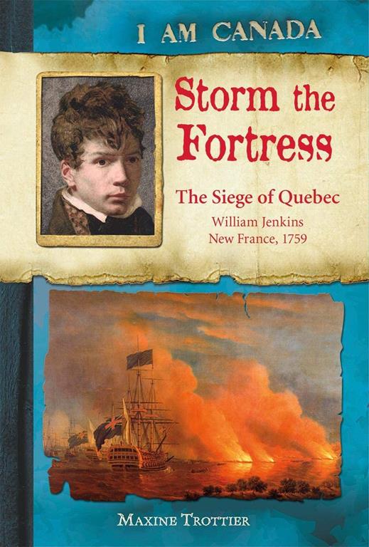 I Am Canada: Storm the Fortress: The Siege of Quebec, William Jenkins, New France, 1759