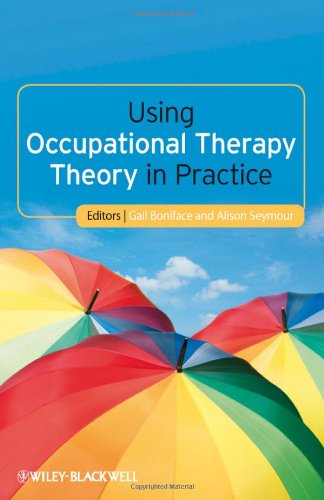 Using Occupational Therapy Theory in Practice. Edited by Gail Boniface, Alison Seymour