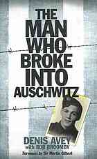 The Man Who Broke Into Auschwitz