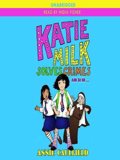 Katie Milk Solves Crimes and So On