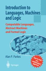 Introduction to Languages, Machines and Logic : Computable Languages, Abstract Machines and Formal Logic