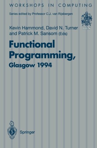 Functional Programming, Glasgow 1994 : Proceedings of the 1994 Glasgow Workshop on Functional Programming, Ayr, Scotland, 12-14 September 1994.