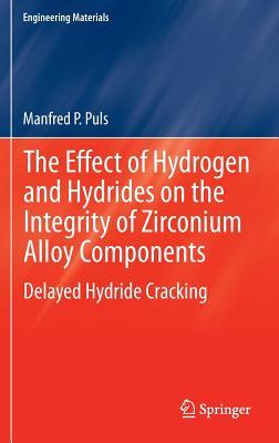 The Effect of Hydrogen and Hydrides on the Integrity of Zirconium Alloy Components