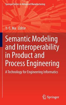 Semantic Modeling and Interoperability in Product and Process Engineering