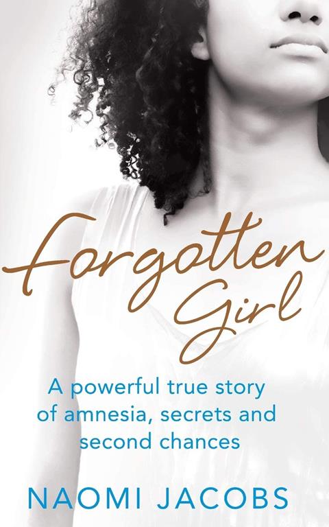 Forgotten Girl: A Powerful True Story of Amnesia, Secrets and Second Chances