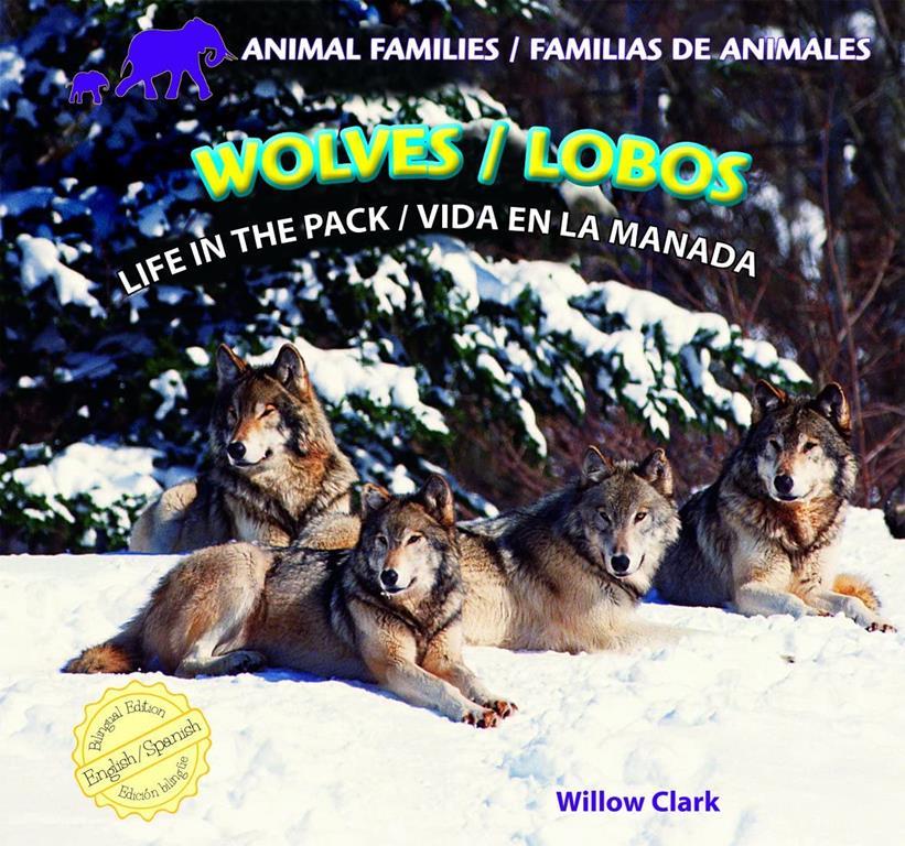 Wolves / Lobos: Life in the Pack / Vida En La Manada (Animal Families / Familias De Animales) (English and Spanish Edition)
