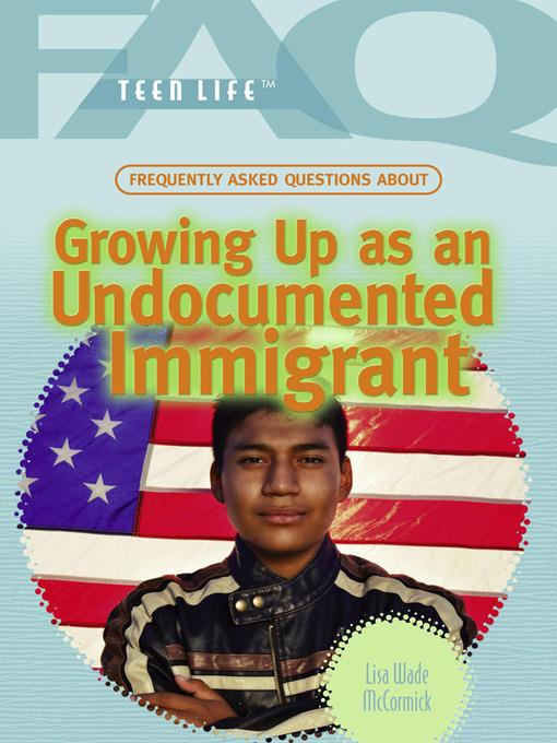Frequently Asked Questions About Growing Up as an Undocumented Immigrant