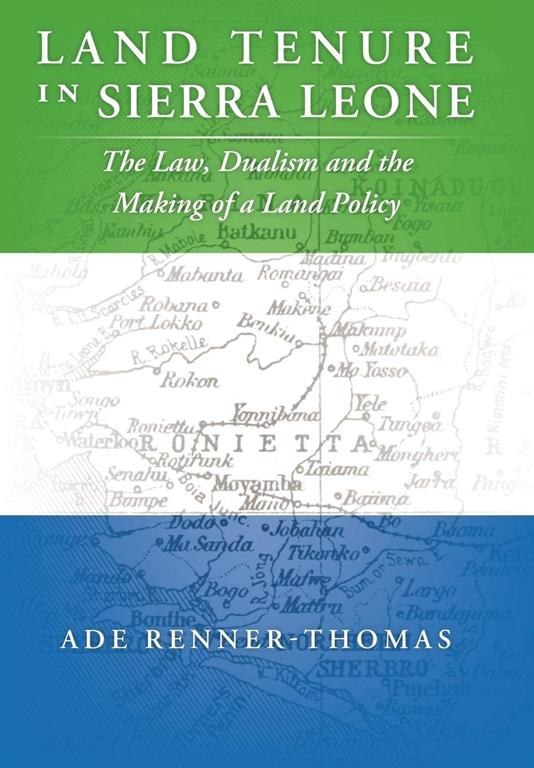 Land Tenure in Sierra Leone: The Law, Dualism and the Making of a Land Policy