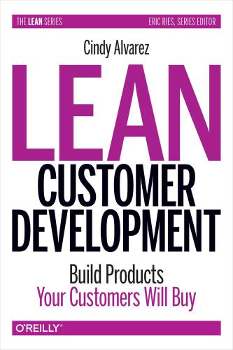 Lean customer development : building products your customers Will Buy