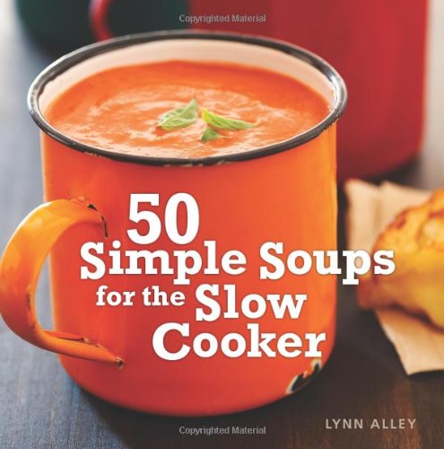 50 Simple Soups for the Slow Cooker