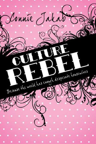 Culture rebel : because the world has enough desperate housewives