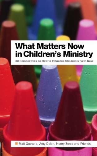 What Matters Now in Children's Ministry: 33 Perspectives on How to Influence Children's Faith Now