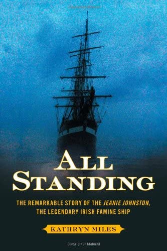 All Standing: The Remarkable Story of the Jeanie Johnston, The Legendary Irish Famine Ship
