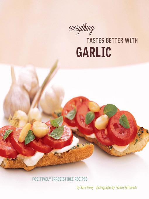 Everything Tastes Better with Garlic