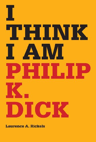 I Think I Am : Philip K. Dick