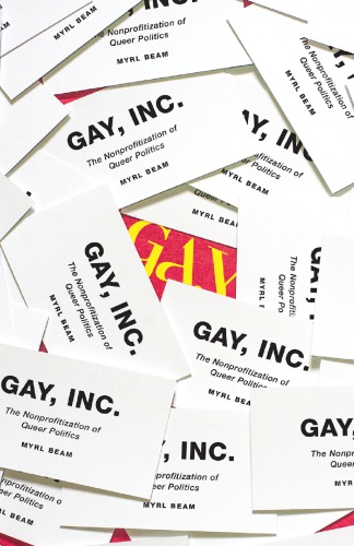 Gay, Inc. : the nonprofitization of queer politics