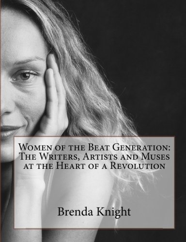 Women of the Beat Generation: The Writers, Artists and Muses at the Heart of a Revolution