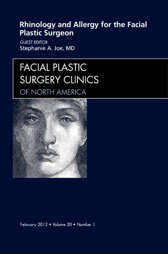 Rhinology and Allergy for the Facial Plastic Surgeon, an Issue of Facial Plastic Surgery Clinics, 20