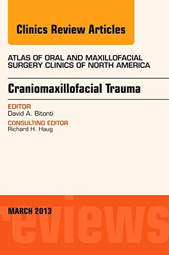 Craniomaxillofacial Trauma, An Issue of Atlas of the Oral and Maxillofacial Surgery Clinics (Volume 21-1) (The Clinics: Dentistry, Volume 21-1)