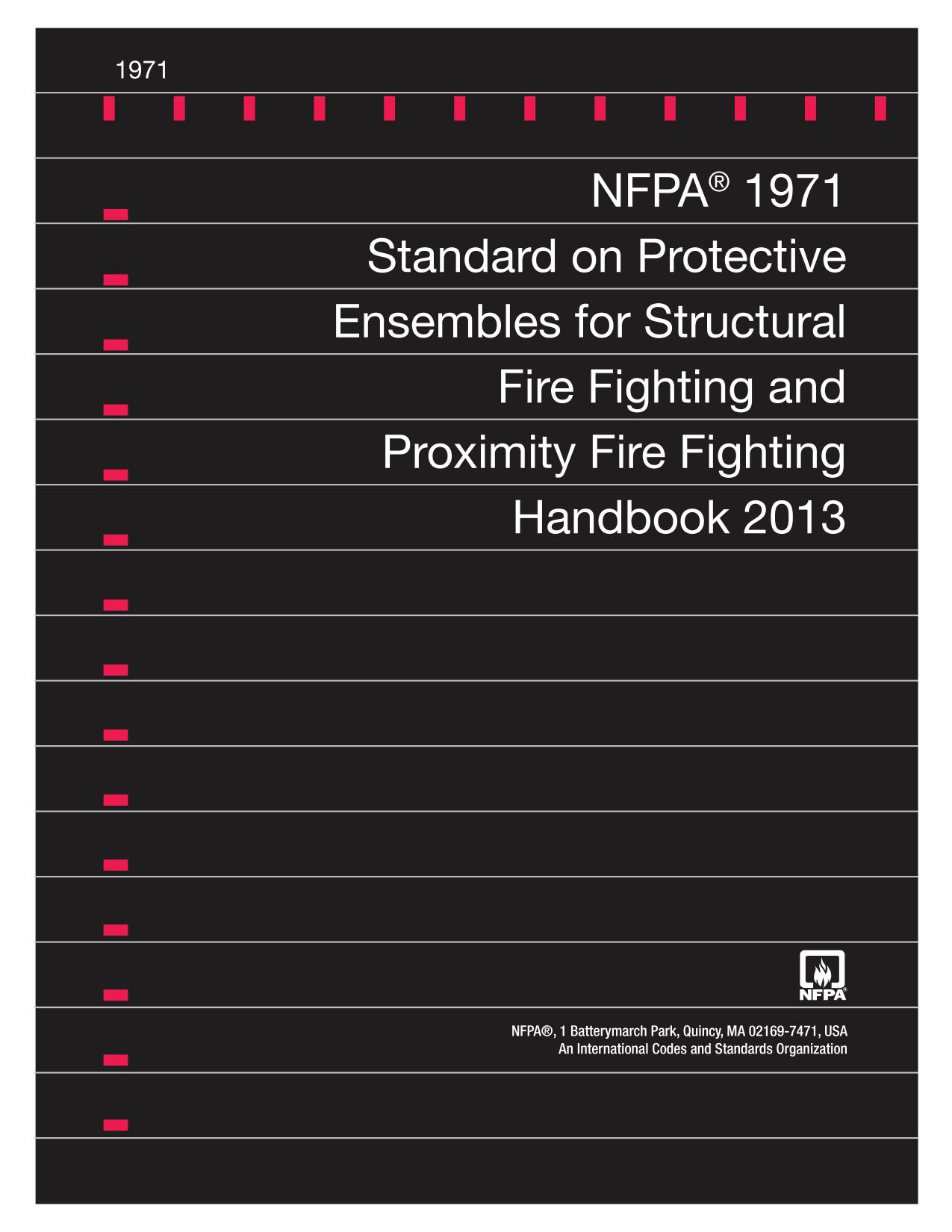 NFPA 1971 Standard on Protective Ensembles for Structural Fire Fighting and Proximity Fire Fighting Handbook 2013