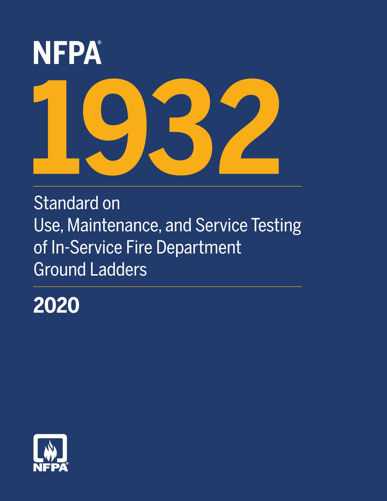 NFPA 1932 : Standard on Use, Maintenance, and Service Testing of In-Service Fire Department Ground Ladders 2020 Edition