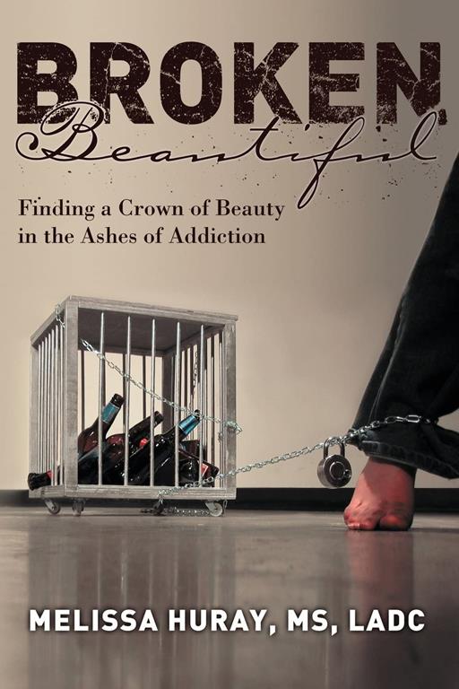 Broken Beautiful - Finding a Crown of Beauty in the Ashes of Addiction