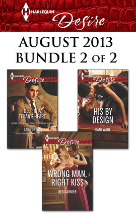 Harlequin Desire August 2013 - Bundle 2 of 2: Deep in a Texan's Heart\Wrong Man, Right Kiss\His by Design