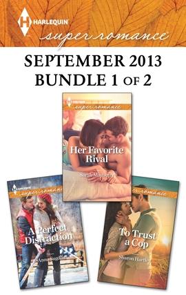 Harlequin Superromance September 2013 - Bundle 1 of 2: Her Favorite Rival\A Perfect Distraction\To Trust a Cop