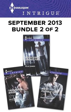 Harlequin Intrigue September 2013 - Bundle 2 of 2: Task Force Bride\Bodyguard Under Fire\Most Eligible Spy