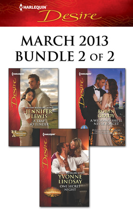 Harlequin Desire March 2013 - Bundle 2 of 2: A Trap So Tender\One Secret Night\A Wedding She'll Never Forget