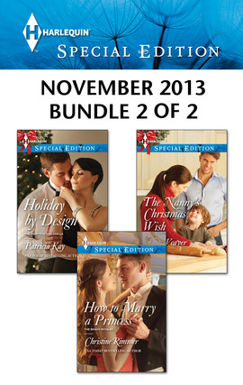 Harlequin Special Edition November 2013 - Bundle 2 of 2: How to Marry a Princess\Holiday by Design\The Nanny's Christmas Wish